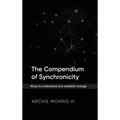 The Compendium of Synchronicity: Ways to understand and establish change