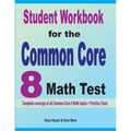 Student Workbook for the Common Core 8 Math Test: Complete coverage of all Common Core 8 Math topics + Practice Tests