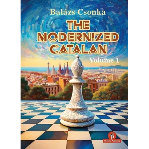 The Modernized Catalan - Volume 1: A Complete Opening Repertoire for White
