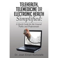 Telehealth, Telemedicine or Electronic Health Simplified