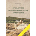 On a Happy Life, On the Shortness of Life, and On Providence: (Annotated)