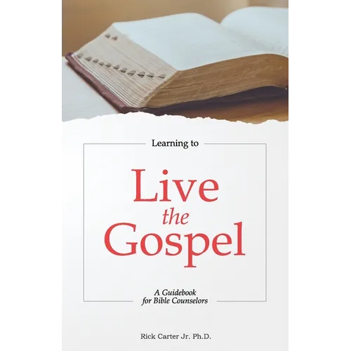 Learning To Live the Gospel: A Guidebook for Bible Counselors