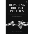 Repairing British Politics: A Blueprint for Constitutional Change