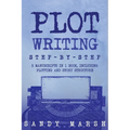 Plot Writing: Step-by-Step 2 Manuscripts in 1 Book Essential Plot Ideas, Plot Hooks and Plot Structure Tricks Any Writer Can Learn