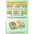 Dropshipping The fastest and easiest way to sell online: Make money online with the most basic business