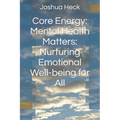 Core Energy: Mental Health Matters: Nurturing Emotional Well-being for All