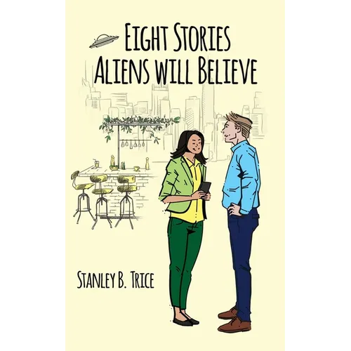 Eight Stories Aliens Will Believe