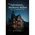 The Adventures of Mulberry Manor, Book 1: The Beginning of the End