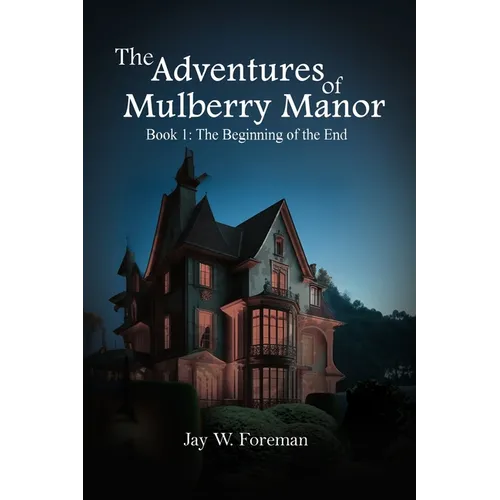 The Adventures of Mulberry Manor, Book 1: The Beginning of the End
