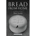 Bread from Home: A Collection of Short Stories
