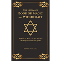 The Ultimate Book of Magic and Witchcraft: A How-To Book on the Practice of Magic Rituals and Spells (Special Cover Edition)