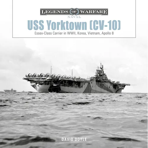 USS Yorktown (CV-10): Essex-Class Carrier in Wwii, Korea, Vietnam, Apollo 8