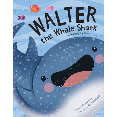 Walter the Whale Shark: And His Teeny Tiny Teeth