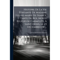 Histoire De La Vie Ãdifiante De Madame Louise-marie De France, Tante Du Roi, Morte Religieuse CarmÃ(c)lite, Ã Saint-denis, Le 23 DÃ(c)cemb