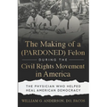 The Making of a (PARDONED) Felon During the Civil Rights Movement in America: The Physician Who Helped Heal American Democracy