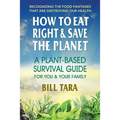 How to Eat Right & Save the Planet: A Plant-Based Survival Guide for You & Your Family