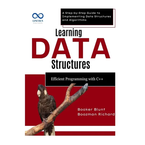 Learning Data Structures: Efficient Programming with C++: A Step-by-Step Guide to Implementing Data Structures and Algorithms