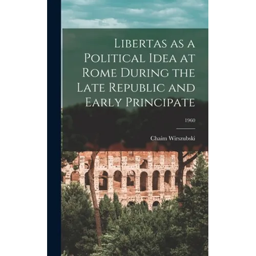 Libertas as a Political Idea at Rome During the Late Republic and Early Principate; 1960