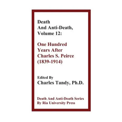 Death And Anti-Death, Volume 12: One Hundred Years After Charles S. Peirce (1839-1914)