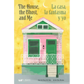 The House, the Ghost, and Me / La Casa, La Fantasma Y Yo