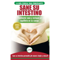 Sane su intestino: restaure naturalmente el equilibrio en su cuerpo. Dieta: guía definitiva para sanar su intestino permeable + 50 recetas restaurativ