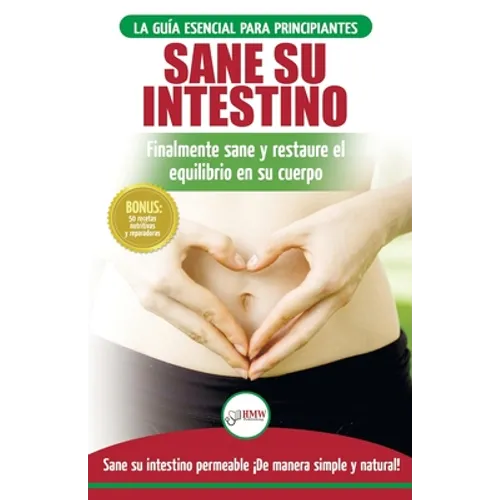 Sane su intestino: restaure naturalmente el equilibrio en su cuerpo. Dieta: guía definitiva para sanar su intestino permeable + 50 recetas restaurativ