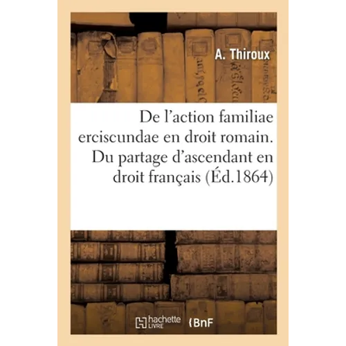de l'Action Familiae Erciscundae En Droit Romain. Du Partage d'Ascendant En Droit Français