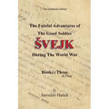 The Fateful Adventures of the Good Soldier Svejk During the World War: The Centennial Edition - Book(s) Three & Four
