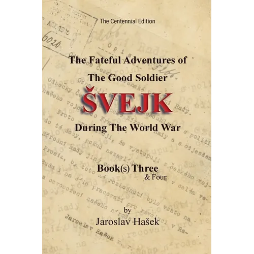 The Fateful Adventures of the Good Soldier Svejk During the World War: The Centennial Edition - Book(s) Three & Four