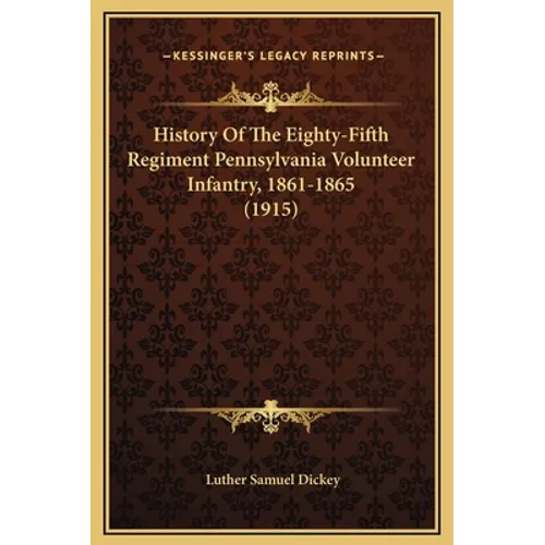 History Of The Eighty-Fifth Regiment Pennsylvania Volunteer Infantry, 1861-1865 (1915)