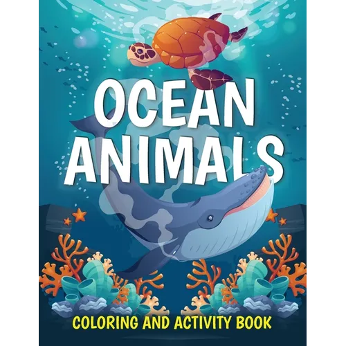 Ocean Animals Coloring and Activity Book: Cute Sea Creatures Coloring Book for Kids Ages 2-4, 4-8: Coloring, Dot to Dot, How to Draw