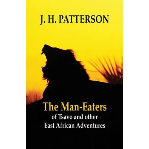The Man-eaters of Tsavo and Other East African Adventures