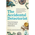 The Accidental Detectorist: Uncovering an Underground Obsession