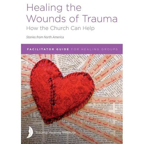 Healing the Wounds of Trauma: Facilitator Guide for Healing Groups (Stories from North America) 2021 edition