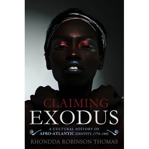 Claiming Exodus: A Cultural History of Afro-Atlantic Identity, 1774-1903