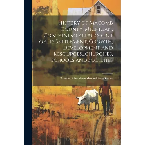 History of Macomb County, Michigan, Containing an Account of its Settlement, Growth, Development and Resources...churches, Schools and Societies; Port