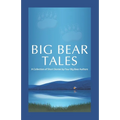 Big Bear Tales: A Collection of Short Stories by Four Big Bear Authors