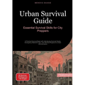 Urban Survival Guide: Essential Survival Skills for City Preppers: A Practical Survival Book with Life-Saving Survival Hacks, Emergency Medicine Tips,