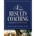 Results Coaching: Transforming from Leader to Coach Leader (Skills That Make an Effective Coach Leader)