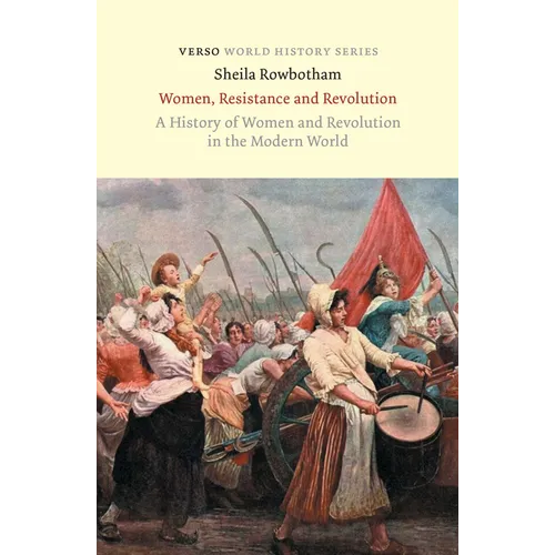 Women, Resistance and Revolution: A History Of Women And Revolution In The Modern World