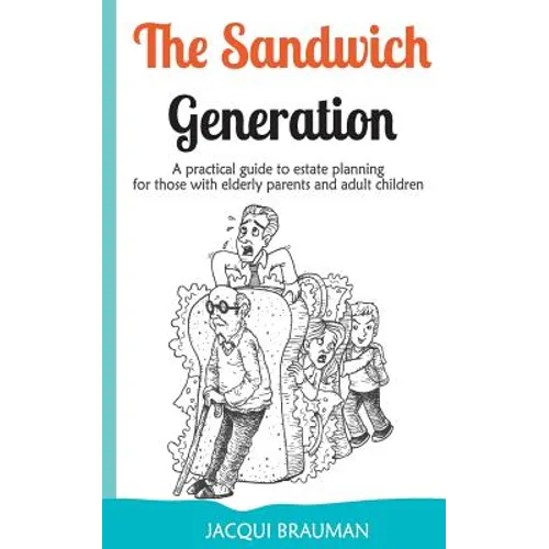 The Sandwich Generation: A practical guide to estate planning for those with elderly parents and adult children