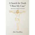A Search for Truth "I Rest My Case": My Journey to Being Unchurched