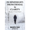 In Hindsight: from Denial to Clarity: The Gifts of a Terminal Diagnosis