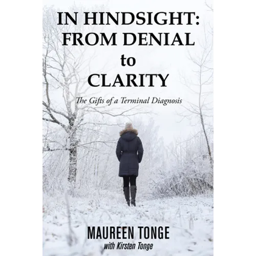 In Hindsight: from Denial to Clarity: The Gifts of a Terminal Diagnosis