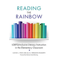 Reading the Rainbow: Lgbtq-Inclusive Literacy Instruction in the Elementary Classroom