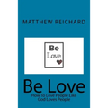 Be Love: How to Love People Like God Loves People
