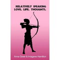 Relatively Speaking: Love. Life. Thoughts.