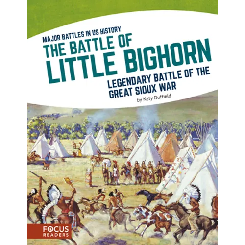 The Battle of Little Bighorn: Legendary Battle of the Great Sioux War