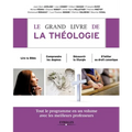 Le grand livre de la théologie: Tout le programme en un volume avec les meilleurs professeurs. Lire la Bible. Comprendre les dogmes. Découvrir la lith