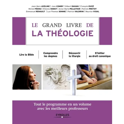 Le grand livre de la théologie: Tout le programme en un volume avec les meilleurs professeurs. Lire la Bible. Comprendre les dogmes. Découvrir la lith